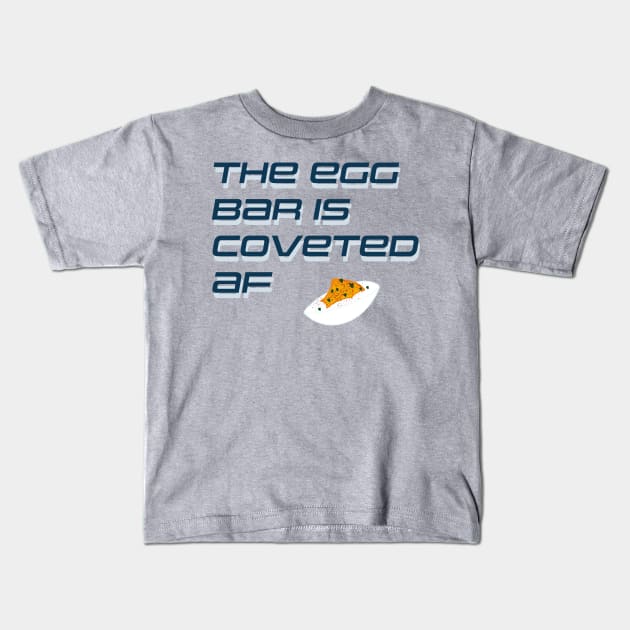 The Egg Bar is Coveted Kids T-Shirt by Theartiologist